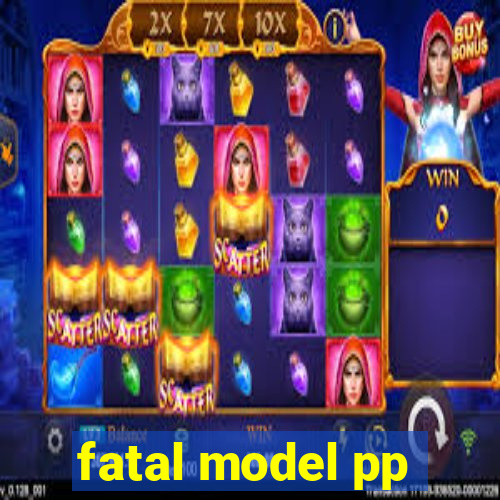 fatal model pp